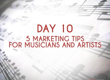 5 Marketing Tips for Musicians and Artists (Day 10)