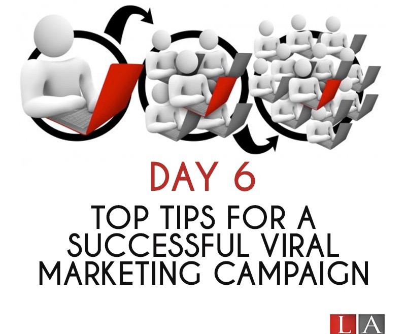 Top Tips for A Successful Viral Marketing Campaign (Day 6)
