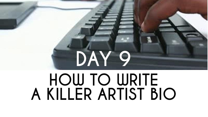 How to Write A Killer Artist Bio (Day 9)