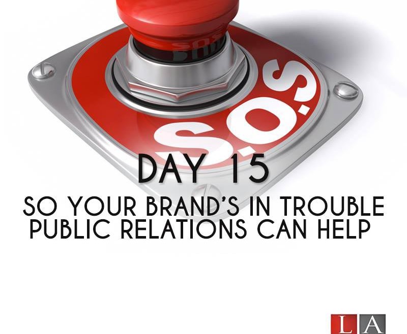 So Your Brand’s in Trouble – Public Relations Can Help (Day 15)