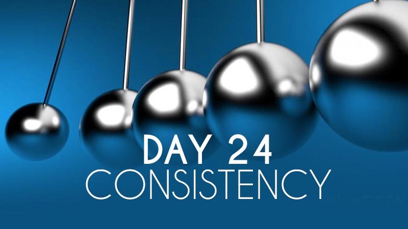 Be Consistent or Die Trying (Day 24)
